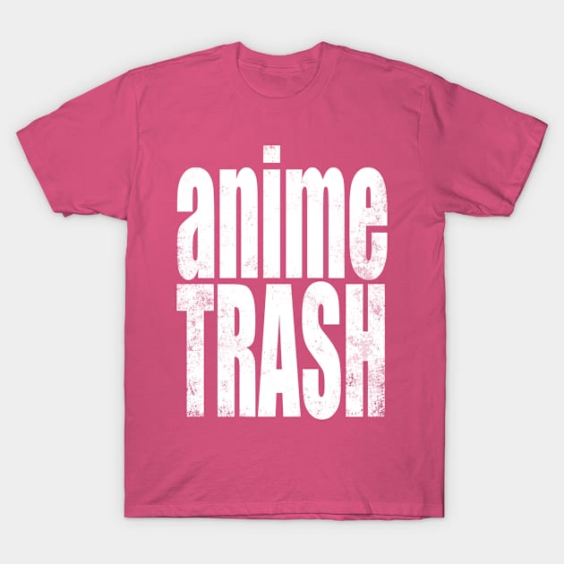 Anime Trash T-Shirt by stateements